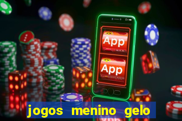 jogos menino gelo menina lava